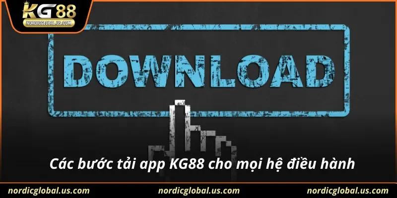 Các bước tải app KG88 cho mọi hệ điều hành