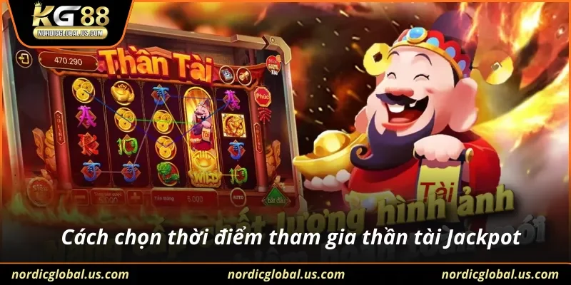Cách chọn thời điểm tham gia thần tài Jackpot