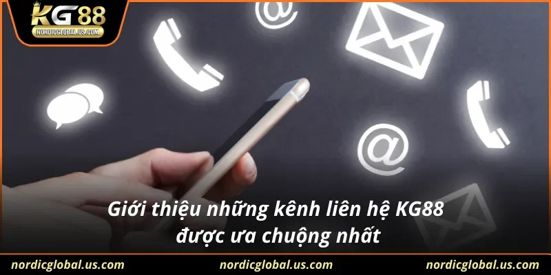 Giới thiệu những kênh liên hệ KG88 được ưa chuộng nhất