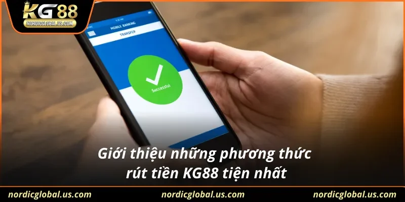 Giới thiệu những phương thức rút tiền KG88 tiện nhất