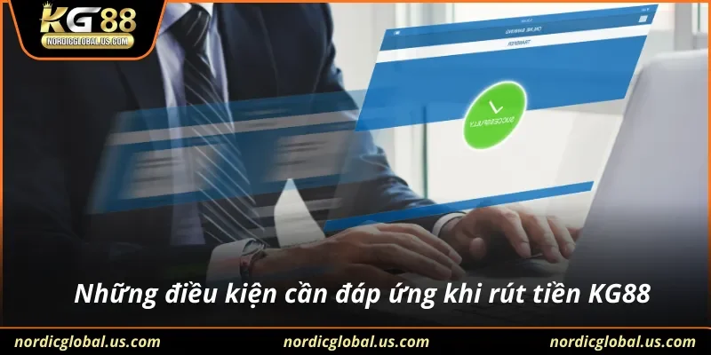 Những điều kiện cần đáp ứng khi rút tiền KG88