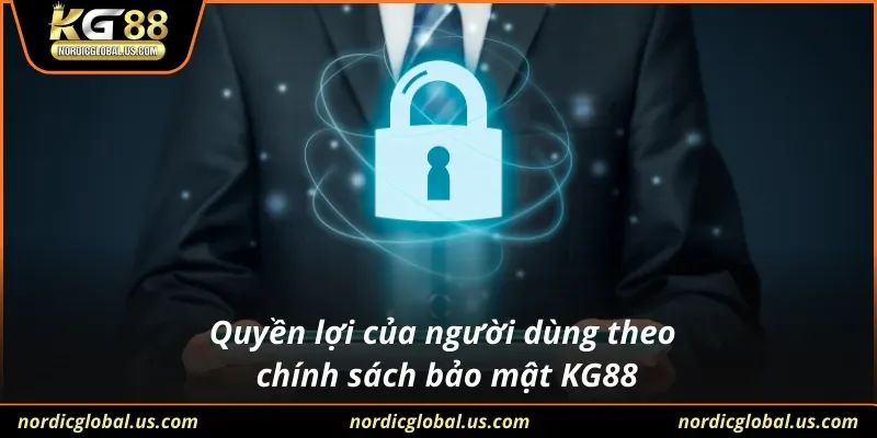 Quyền lợi của người dùng theo chính sách bảo mật KG88